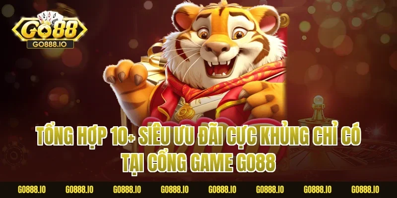 Tổng Hợp 10+ Siêu Ưu Đãi Cực Khủng Chỉ Có Tại Cổng Game Go88